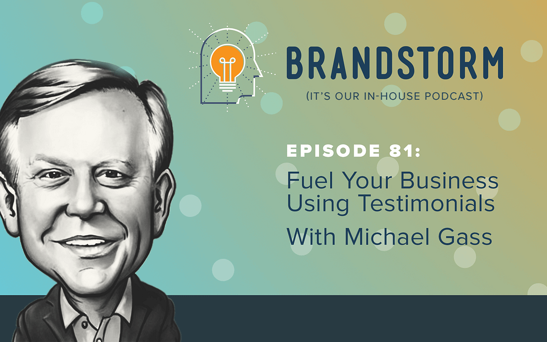 Episode 81: Fuel Your Business Using Testimonials with Michael Gass