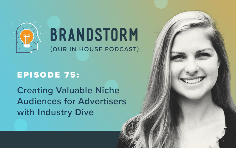 Episode 75: Creating Valuable Niche Audiences for Advertisers with Industry Dive