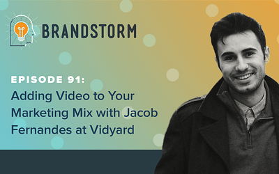 Episode 91: Adding Video to Your Marketing Mix with Jacob Fernandes at Vidyard