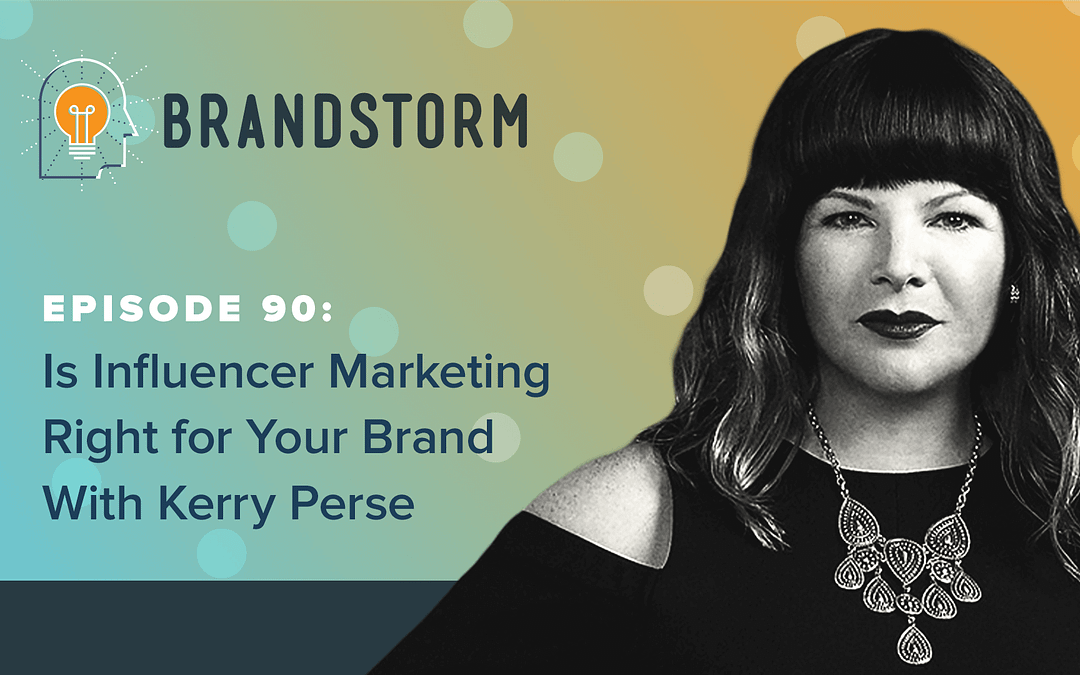 Episode 90: Is Influencer Marketing Right for Your Brand with Kerry Perse